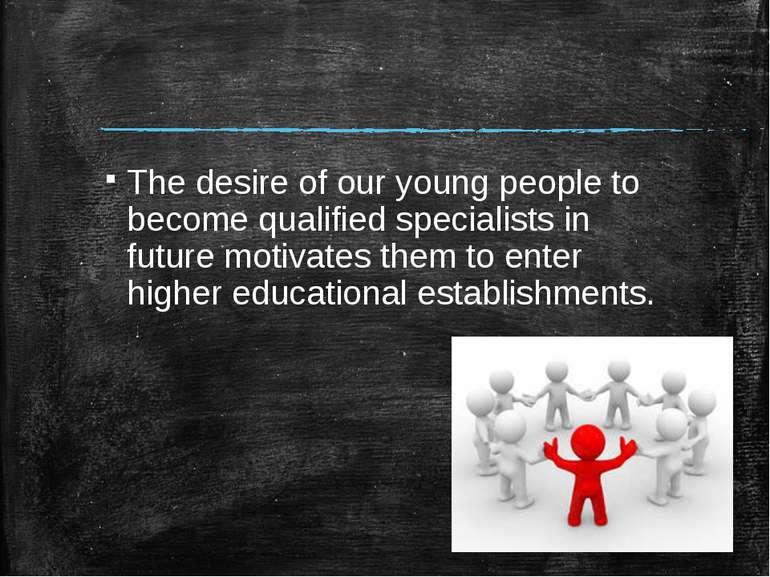 The desire of our young people to become qualified specialists in future moti...