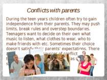 Conflicts with parents During the teen years children often try to gain indep...