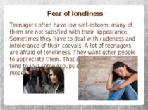 Fear of loneliness Teenagers often have low self-esteem; many of them are not...