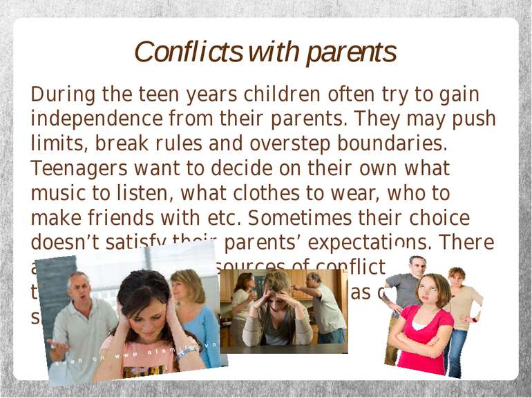 Conflicts with parents During the teen years children often try to gain indep...