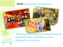 MiniZP offers the choice of 50 profession. Whoever enters the play city neces...