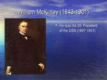 William McKinley (1843-1901) He was the 25th President of the USA (1897-1901)