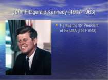 John Fitzgerald Kennedy (1917-1963) He was the 35th President of the USA (196...