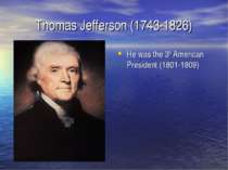 Thomas Jefferson (1743-1826) He was the 3rd American President (1801-1809)