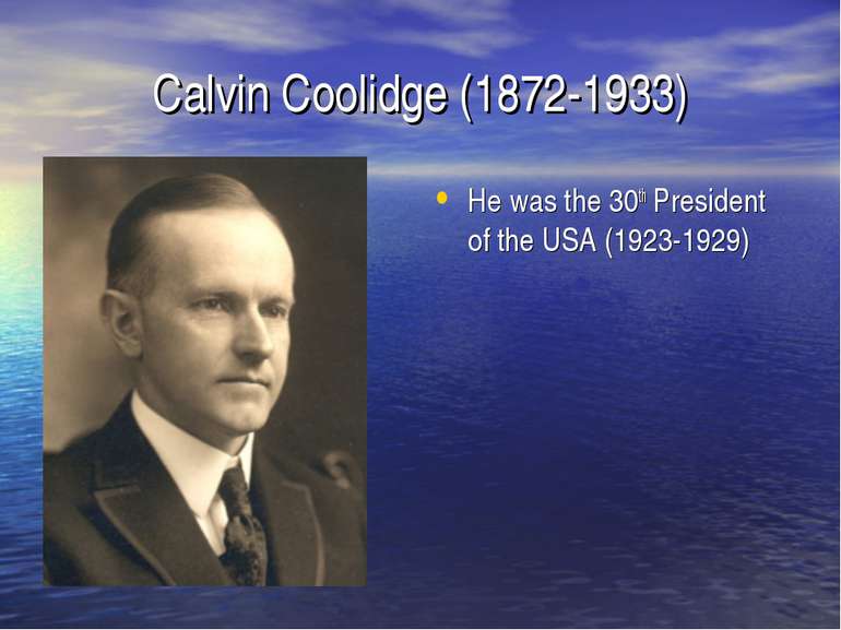 Calvin Coolidge (1872-1933) He was the 30th President of the USA (1923-1929)
