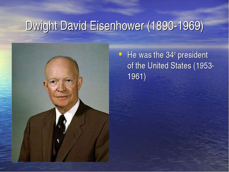 Dwight David Eisenhower (1890-1969) He was the 34th president of the United S...