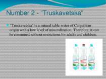 Number 2 - "Truskavetska" "Truskavetska" is a natural table water of Carpathi...