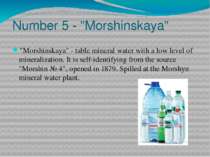 Number 5 - "Morshinskaya" "Morshinskaya" - table mineral water with a low lev...