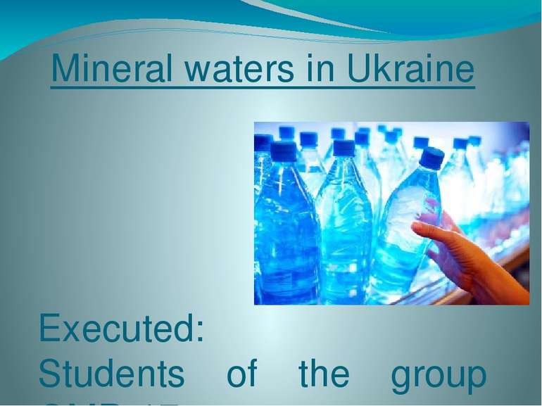 Mineral waters in Ukraine Executed: Students of the group ОМR-17 Pavlo Petren...