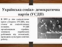 Українська соціал- демократична партія (УСДП) В 1899 р. ліве соціалістичне кр...
