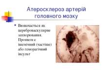 Атеросклероз артерій головного мозку Визначається як цереброваскулярне захвор...
