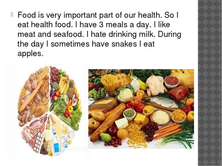 Food is very important part of our health. So I eat health food. I have 3 mea...