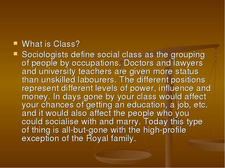What is Class? Sociologists define social class as the grouping of people by ...
