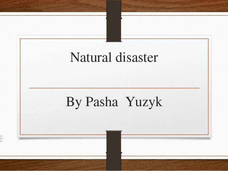 Natural disaster By Pasha Yuzyk