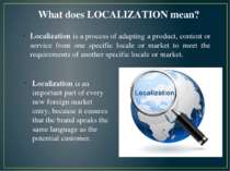 Localization is a process of adapting a product, content or service from one ...