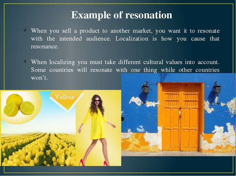 When you sell a product to another market, you want it to resonate with the i...