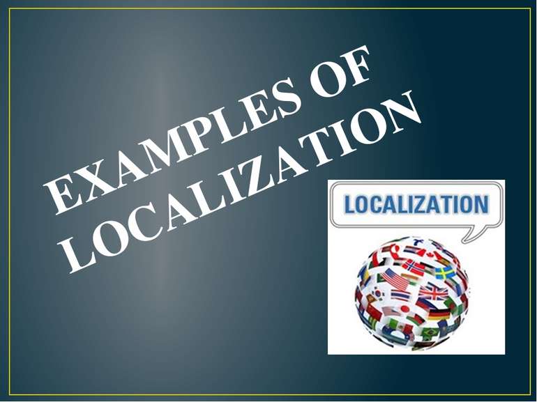 EXAMPLES OF LOCALIZATION