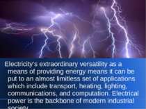 Electricity's extraordinary versatility as a means of providing energy means ...