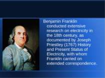 Benjamin Franklin conducted extensive research on electricity in the 18th cen...