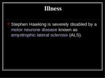 Illness Stephen Hawking is severely disabled by a motor neurone disease known...