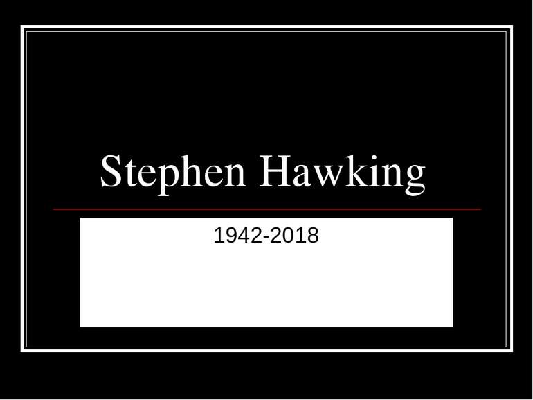 Stephen Hawking 1942-2018
