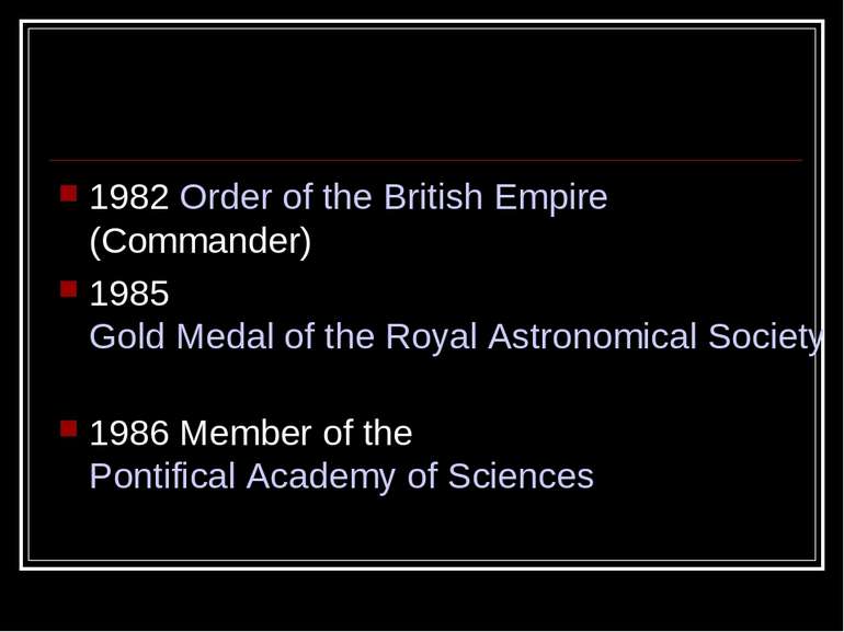 1982 Order of the British Empire (Commander) 1985 Gold Medal of the Royal Ast...