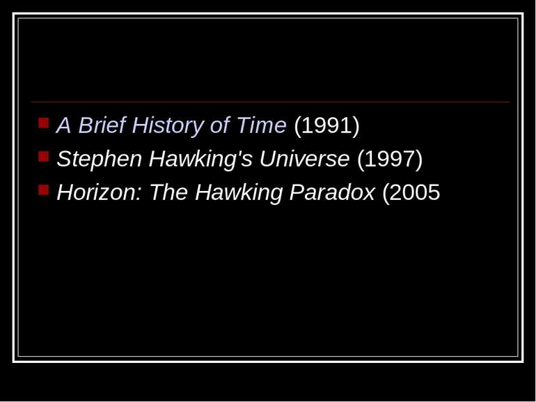 A Brief History of Time (1991) Stephen Hawking's Universe (1997) Horizon: The...