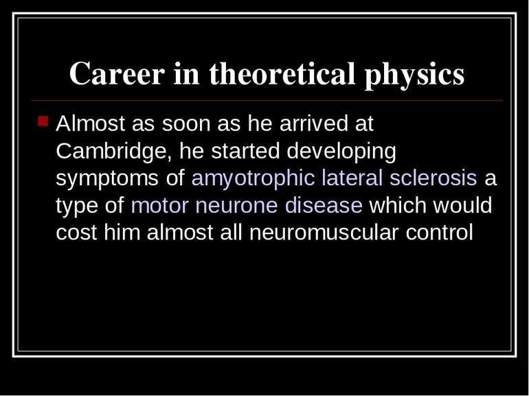 Career in theoretical physics Almost as soon as he arrived at Cambridge, he s...