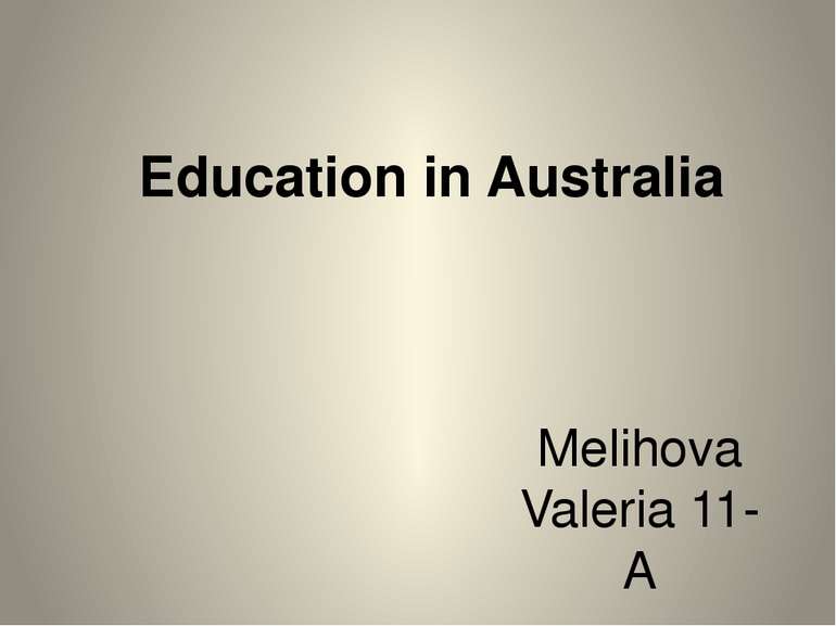   Education in Australia Melihova Valeria 11-A