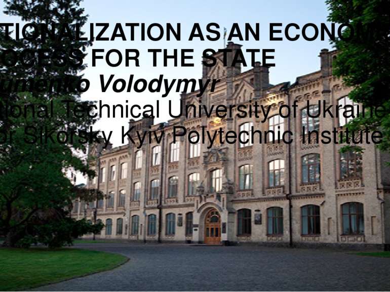 NATIONALIZATION AS AN ECONOMIC PROCESS FOR THE STATE Naumenko Volodymyr Natio...