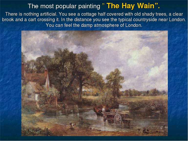 The most popular painting ” The Hay Wain”. There is nothing artificial. You s...