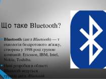 Що таке Bluetooth? Bluetooth (англ Bluetooth) — технологія бездротового зв'яз...