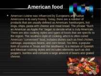 American food American cuisine was influenced by Europeans and Native America...