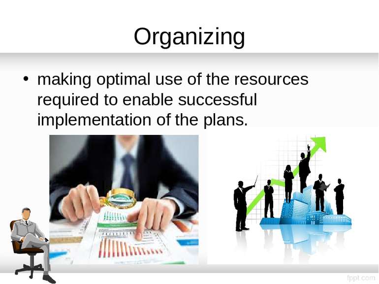 Organizing making optimal use of the resources required to enable successful ...