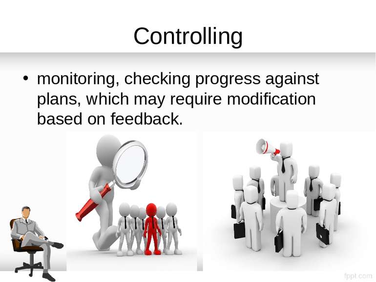 Controlling monitoring, checking progress against plans, which may require mo...