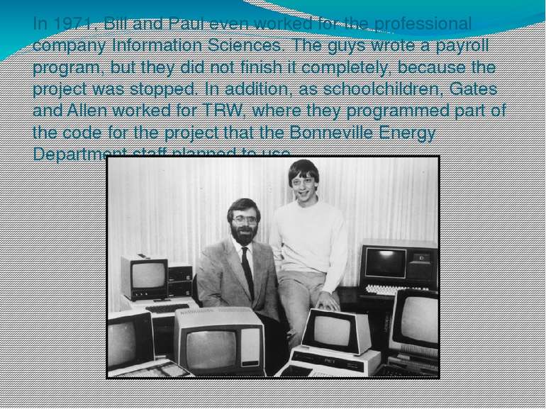 In 1971, Bill and Paul even worked for the professional company Information S...
