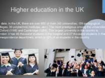 Higher education in the UK To date, in the UK, there are over 850 of them (43...