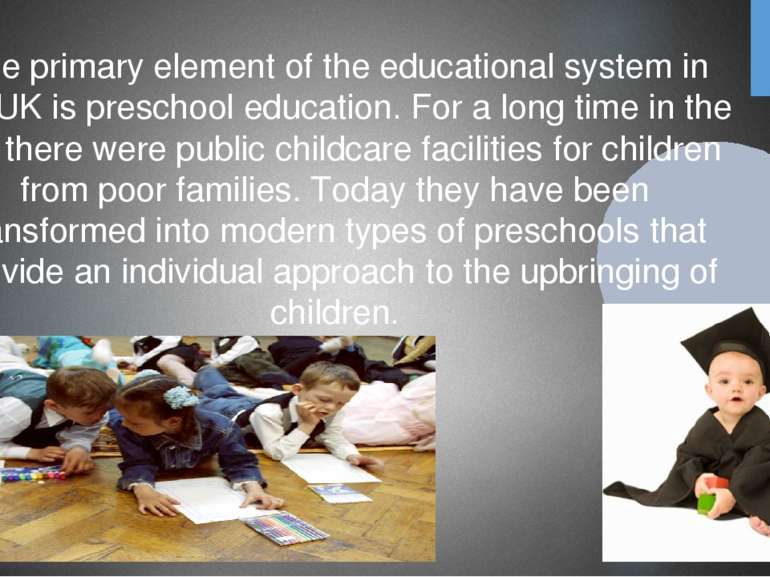 The primary element of the educational system in the UK is preschool educatio...