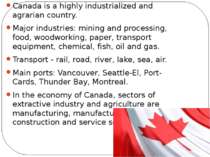 Canada is a highly industrialized and agrarian country. Major industries: min...