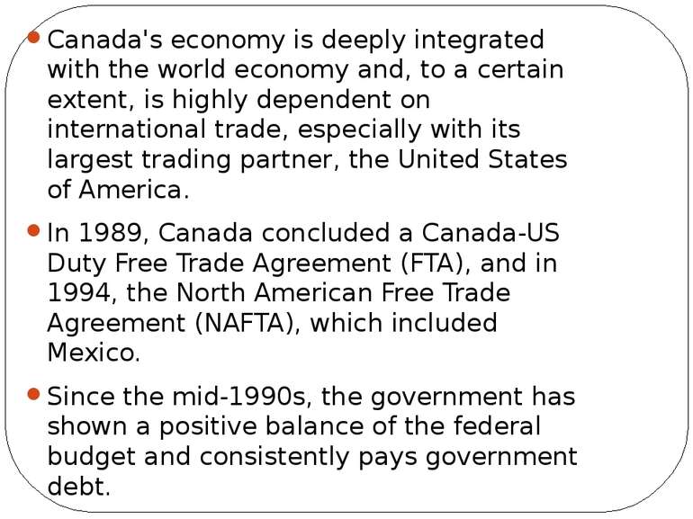 Canada's economy is deeply integrated with the world economy and, to a certai...
