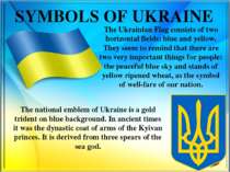 SYMBOLS OF UKRAINE The Ukrainian Flag consists of two horizontal fields: blue...