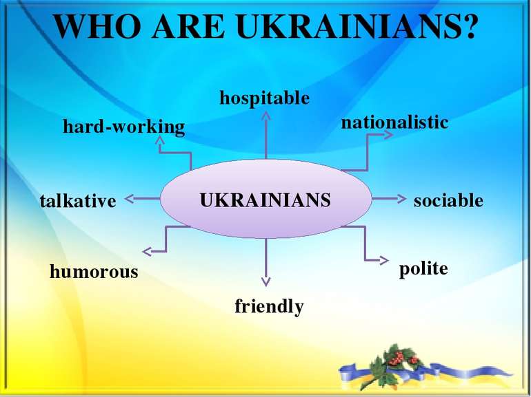 WHO ARE UKRAINIANS? hospitable nationalistic hard-working sociable polite fri...