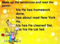 Make up the sentences and read the poem: his He has homework done, has about ...