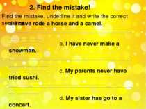 2. Find the mistake! Find the mistake, underline it and write the correct sen...