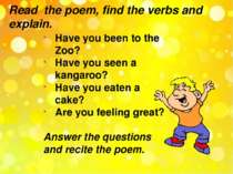 Read the poem, find the verbs and explain. Have you been to the Zoo? Have you...