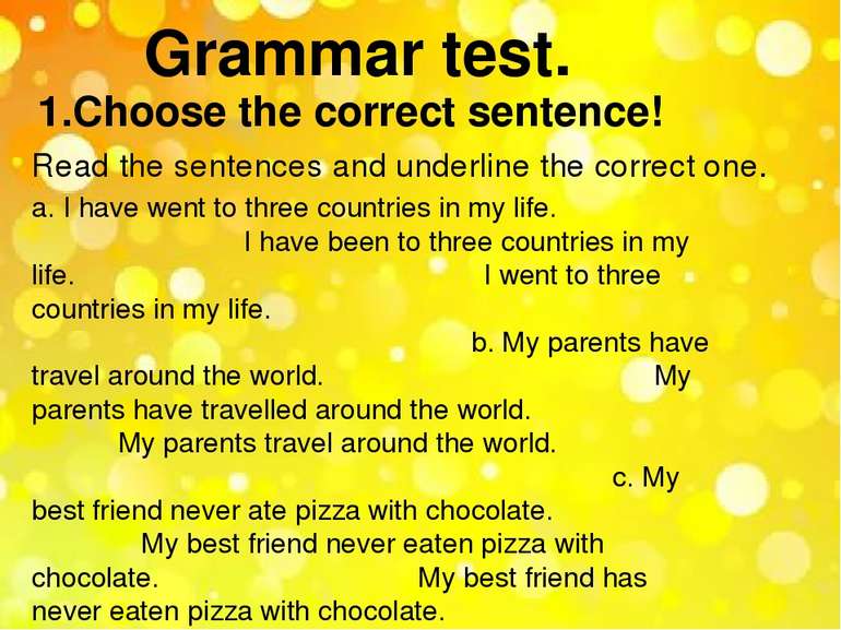Grammar test. 1.Choose the correct sentence! Read the sentences and underline...