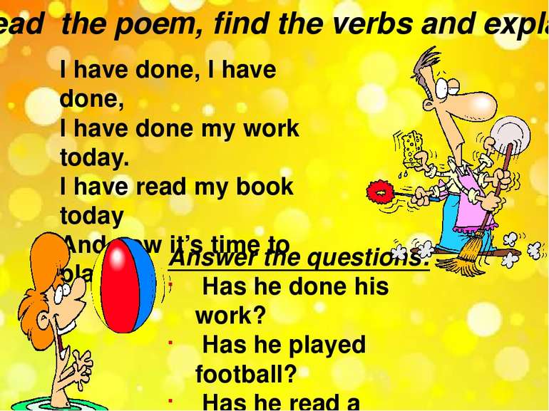 Read the poem, find the verbs and explain. I have done, I have done, I have d...