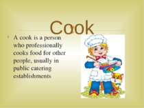 Cook A cook is a person who professionally cooks food for other people, usual...