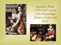 Snueders Frans (1579-1657) wrote a lot of paintings about cooking and chefs