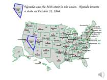 Nevada was the 36th state in the union. Nevada became a state on October 31, ...